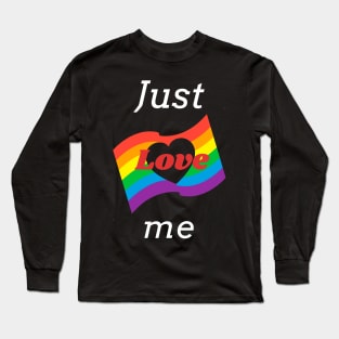 Just Love me, pride flag Long Sleeve T-Shirt